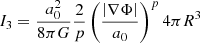 $$ I_3 = \frac {a_0^2}{8\pi G} \frac {2}{p}\left (\frac {\left |\nabla \Phi \right |}{a_0}\right )^p 4 \pi R^3 $$