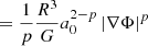 $$ = \frac {1}{p} \frac {R^3}{G} a_0^{2-p} \left |\nabla \Phi \right |^p $$