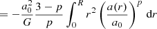 $$ = - \frac {a_0^2}{G} \frac {3-p}{p} \int _0^R r^2 \left (\frac {a(r)}{a_0}\right )^p \, {\textrm {d}}r $$