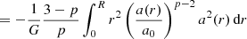 $$ = - \frac {1}{G} \frac {3-p}{p} \int _0^R r^2 \left (\frac {a(r)}{a_0}\right )^{p-2} a^2(r) \, {\textrm {d}}r $$