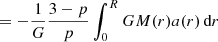 $$ = - \frac {1}{G} \frac {3-p}{p} \int _0^R GM(r) a(r) \, {\textrm {d}}r $$
