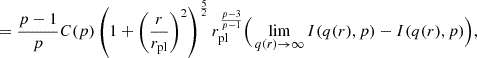 $$ = \frac {p-1}{p} C(p) \left (1+\left (\frac {r}{r_{\textrm {pl}}}\right )^2\right )^{\frac {5}{2}} r_{\textrm {pl}}^\frac {p-3}{p-1} \Big (\mathop {\lim }\limits _{q(r) \rightarrow \infty }I(q(r),p)- I(q(r),p)\Big ), $$