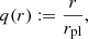 $$ q(r):= \frac {r}{r_{\textrm {pl}}}, $$
