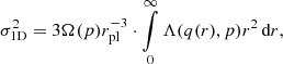 $$ \sigma _{\textrm {1D}}^2 = 3 \Omega (p) r_{\textrm {pl}}^{-3} \cdot \mathop {\int }\limits _0^\infty \Lambda (q(r),p) r^2 \, {\textrm {d}}r, $$