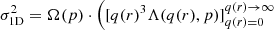 $$ \sigma _{\textrm {1D}}^2 = \Omega (p) \cdot \left ( [q(r)^3 \Lambda (q(r),p)]_{q(r) = 0}^{q(r) \rightarrow \infty } \right . $$
