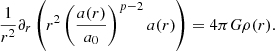 $$ \frac {1}{r^2}\partial _r\left (r^2\left (\frac {a(r)}{a_0}\right )^{p-2} a(r)\right ) = 4\pi G \rho (r). $$