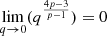 $ \lim _{q\rightarrow 0}(q^\frac {4p-3}{p-1}) = 0 $