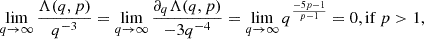 $$ \mathop {\lim }\limits _{q\rightarrow \infty }\frac {\Lambda (q,p)}{q^{-3}} = \mathop {\lim }\limits _{q\rightarrow \infty }\frac {\partial _q \Lambda (q,p)}{-3q^{-4}} = \mathop {\lim }\limits _{q\rightarrow \infty } q^\frac {-5p-1}{p-1} = 0, {\textrm {if}}\; p>1, $$
