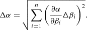 $$ \Delta \alpha = \sqrt {\sum _{i = 1}^n \left (\frac {\partial \alpha }{\partial \beta _i}\Delta \beta _i\right )^2}. $$