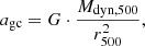 $$ a_{{\textrm {gc}}} = G \cdot \frac {M_{{\textrm {dyn}},500}}{r_{500}^2}, $$