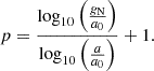 $$ p = \frac {\log _{10}\left (\frac {g_{\textrm {N}}}{a_0}\right )}{\log _{10}\left (\frac {a}{a_0}\right )} + 1 . $$