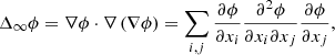 $$ \Delta _\infty \phi = \nabla \phi \cdot \nabla \left (\nabla \phi \right ) =\sum _{i,j} \frac {\partial \phi }{\partial x_i} \frac {\partial ^2 \phi }{\partial x_i \partial x_j} \frac {\partial \phi }{\partial x_j}, $$