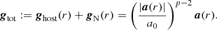 $$ {\boldsymbol {g}}_{\textrm {tot}}:= {\boldsymbol {g}}_{\textrm {host}}(r) + {\boldsymbol {g}}_{\textrm {N}}(r) = \left (\frac {|{\boldsymbol {a}}(r)|}{a_0}\right )^{p-2} {\boldsymbol {a}}(r) . $$