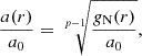 $$ \frac {a(r)}{a_0} = \sqrt [p-1]{\frac {g_{{\textrm {N}}}(r)}{a_0}}, $$