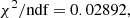 $$ \chi ^2/{\textrm {ndf}} = 0.02892, $$