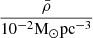 $ \frac {\bar {\rho }}{10^{-2}{\mathrm {M}}_{\odot }{\mathrm {pc}}^{-3}} $