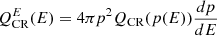 $ Q_{\mathrm{CR}}^{E}(E) = 4\pi p^2 Q_{\mathrm{CR}}(p(E)) \frac{dp}{dE} $