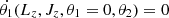 $ \dot{\theta_1}(L_z, J_z, \theta_1 = 0, \theta_2) = 0 $