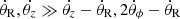 $ \dot{\theta}_{\mathrm{R}}, \dot{\theta_z} \gg \dot{\theta_z}-\dot{\theta}_{\mathrm{R}}, 2\dot{\theta}_\phi-\dot{\theta}_{\mathrm{R}} $
