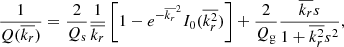 $$ \begin{aligned} \frac{1}{Q(\overline{k_r})}=\frac{2}{Q_{\rm s}}\frac{1}{\overline{k_r}}\left[1-e^{-\overline{k_r}^{2}} I_{0}(\overline{k_r^2})\right]+\frac{2}{Q_{\rm g}}\frac{\overline{k_r}s}{1+\overline{k_r^2}s^{2}}, \end{aligned} $$