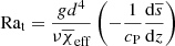 $ {\text{ Ra}_{\text{t}}}= \frac{gd^4}{\nu {\overline{\chi}_{\text{eff}}}}\left( - \frac{1}{{c_{\text{P}}}}\frac{\mathrm{d}{\overline{s}}}{\mathrm{d}z} \right) $