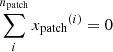 $ \sum_i^{{n_{\text{patch}}}} {x_{\text{patch}}}^{(i)} = 0 $