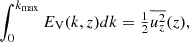 $$ \begin{aligned} \int _0^{k_{\rm max}} E_{\rm V}(k,z) dk&= {\textstyle {1\over 2}}\overline{u_z^2}(z),\end{aligned} $$