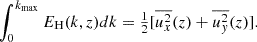 $$ \begin{aligned} \int _0^{k_{\rm max}} E_{\rm H}(k,z) dk&= {\textstyle {1\over 2}}[\overline{u_x^2}(z) + \overline{u_y^2}(z)]. \end{aligned} $$