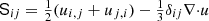 $ \mathsf{S}_{ij}={{\textstyle{1\over2}}}(u_{i,j}+u_{j,i})-{{\textstyle{1\over3}}}\delta_{ij} \bm{\nabla}\bm{\cdot}{{\bm u}} $
