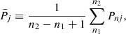 $$ \begin{aligned} \bar{P}_j \equiv \frac{1}{n_2-n_1+1} \sum _{n_1}^{n_2} P_{nj}, \end{aligned} $$