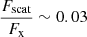 $ \frac{F_{\mathrm{scat}}}{F_{\mathrm{x}}}\sim 0.03 $