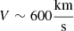 $ V\sim600\frac{\mathrm{km}}{\mathrm{s}} $