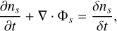 $\[\frac{\partial n_s}{\partial t}+\nabla \cdot \Phi_s=\frac{\delta n_s}{\delta t},\]$