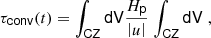 $$ \begin{aligned} \tau _\mathsf{conv } (t) = \int _\mathsf{CZ }\mathsf {dV} \frac{H_\mathsf{p }}{\left|u\right|} \left. \int _\mathsf{CZ }\mathsf {dV} \right. , \end{aligned} $$