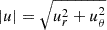 $ \displaystyle \left|u\right|=\sqrt{u_r^2+u_\theta^2} $