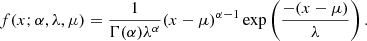 $$ \begin{aligned} f(x;\alpha , \lambda , \mu ) = \frac{1}{\Gamma (\alpha ) \lambda ^\alpha }(x-\mu )^{\alpha - 1} \exp \left(\frac{-(x-\mu )}{\lambda } \right). \end{aligned} $$