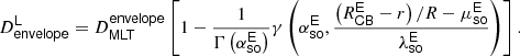 $$ \begin{aligned} D^{\mathsf L} _\mathsf {envelope} = D_\mathsf {MLT} ^{\mathsf {envelope}} \left[1 - \frac{1}{\Gamma \left(\alpha ^{\mathsf E} _\mathsf {so} \right)}\gamma \left(\alpha ^{\mathsf E} _\mathsf {so} , \frac{\left(R^{\mathsf E} _\mathsf {CB} -r\right)/R-\mu ^{\mathsf E} _\mathsf {so} }{\lambda ^{\mathsf E} _\mathsf {so} } \right) \right]. \end{aligned} $$