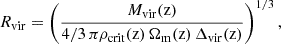 $$ \begin{aligned} {R_{\rm vir}}&=\left(\frac{M_{\rm vir}(\mathrm{z})}{{\small 4/3}\,\pi \rho _{\rm crit}(\mathrm{z})\,\Omega _{\rm m}(\mathrm{z})\,\Delta _{\rm vir}(\mathrm{z})}\right)^{1/3}, \end{aligned} $$