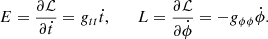 $$ E=\frac {\partial \mathcal L}{\partial {\dot {t}}} = g_{tt}{\dot {t}}, \quad \quad L=\frac {\partial \mathcal L}{\partial {\dot {\phi }}} = -g_{\phi \phi }{\dot {\phi }}. $$