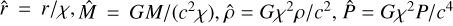 \[\hat{r}=r/\chi ,\hat{M}=GM/({{c}^{2}}\chi ),\hat{\rho }=G{{\chi }^{2}}\rho /{{c}^{2}},\hat{P}=G{{\chi }^{2}}P/{{c}^{4}}\]