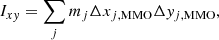$$ \begin{aligned} I_{xy}&= \sum _{j} m_j \Delta x_{j,\mathrm{MMO}} \Delta y_{j,\mathrm{MMO}}, \end{aligned} $$