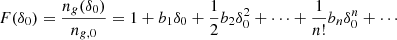 $$ \begin{aligned} F(\delta _0)&= \frac{n_g(\delta _0)}{n_{g,0}} = 1 + b_1 \delta _0 + \frac{1}{2} b_2 \delta _0^2 + \cdots + \frac{1}{n!}b_n\delta _0^n + \cdots \end{aligned} $$