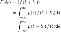 $$ \begin{aligned} F(\delta _0)&= \langle f(\delta + \delta _0) \rangle \nonumber \\&= \int _{-\infty }^\infty p(\delta ) f(\delta + \delta _0) \mathrm{d} \delta \nonumber \\&= \int _{-\infty }^\infty p(\delta - \delta _0) f(\delta ) \mathrm{d} \delta . \end{aligned} $$