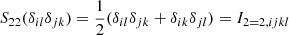 $$ \begin{aligned} S_{22}(\delta _{il}\delta _{jk})&= \frac{1}{2} ( \delta _{il}\delta _{jk} + \delta _{ik}\delta _{jl}) = I_{2 = 2, ijkl} \end{aligned} $$