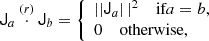 $$ \begin{aligned} \mathsf{J }_a \overset{(r)}{\cdot } \mathsf{J }_b&= {\left\{ \begin{array}{ll} \left||{\mathsf{J }_a} \right||^2 \quad \text{ if} a = b, \\ 0 \quad \text{ otherwise}, \end{array}\right.} \end{aligned} $$