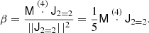 $$ \begin{aligned} \beta&= \frac{\mathsf M \overset{(4)}{\cdot } \mathsf{J }_{2 = 2}}{\left||{\mathsf{J }_{2 = 2}} \right||^2} = \frac{1}{5} \mathsf M \overset{(4)}{\cdot } \mathsf{J }_{2 = 2}. \,\, \end{aligned} $$