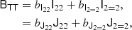 $$ \begin{aligned} \mathsf{B }_\mathsf{T \mathsf T }&= b_{\mathsf{I }_{22}} \mathsf{I }_{22} + b_{\mathsf{I }_{2 = 2}} \mathsf{I }_{2 = 2}, \nonumber \\&= b_{\mathsf{J }_{22}} \mathsf{J }_{22} + b_{\mathsf{J }_{2 = 2}} \mathsf{J }_{2 = 2}, \end{aligned} $$