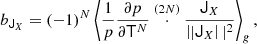 $$ \begin{aligned} b_{\mathsf{J }_{X}}&= (-1)^N \left\langle {\frac{1}{p} \frac{\partial p}{\partial \mathsf{T }^N} \overset{(2N)}{\cdot } \frac{\mathsf{J }_{X}}{\left||{ \mathsf{J }_X } \right||^2}} \right\rangle _g , \end{aligned} $$