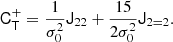 $$ \begin{aligned} \mathsf{C }_\mathsf{T }^+&= \frac{1}{\sigma _0^2} \mathsf{J }_{22} + \frac{15}{2 \sigma _0^2} \mathsf{J }_{2 = 2} . \end{aligned} $$