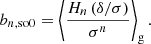 $$ \begin{aligned} b_{n, \mathrm{so0} }&= \left\langle { \frac{H_n \left( \delta / \sigma \right)}{\sigma ^n} } \right\rangle _{\mathrm{g} } . \end{aligned} $$
